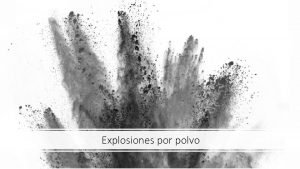 Explosiones por polvo Cuando los materiales combustibles o