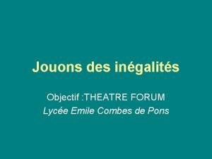 Jouons des ingalits Objectif THEATRE FORUM Lyce Emile