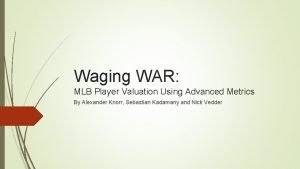 Waging WAR MLB Player Valuation Using Advanced Metrics