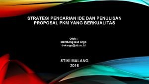 STRATEGI PENCARIAN IDE DAN PENULISAN PROPOSAL PKM YANG