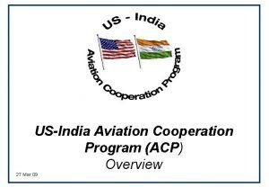 USIndia Aviation Cooperation Program ACP Overview 27 Mar