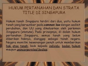 HUKUM PERTANAHAN DAN STRATA TITLE DI SINGAPURA Hukum