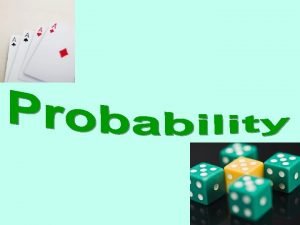 Probability The likelihood that an event will occur