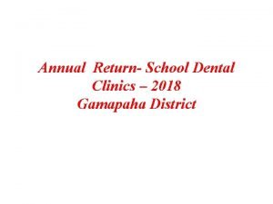 Annual Return School Dental Clinics 2018 Gamapaha District