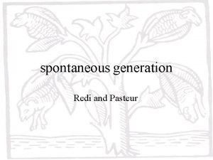 spontaneous generation Redi and Pasteur Spontaneous Generation For
