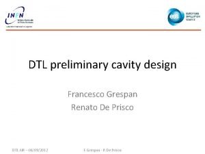 DTL preliminary cavity design Francesco Grespan Renato De