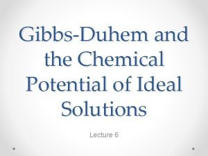 GibbsDuhem and the Chemical Potential of Ideal Solutions