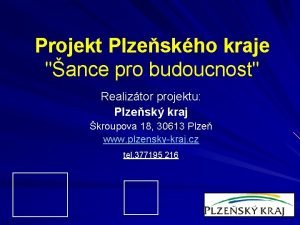 Projekt Plzeskho kraje ance pro budoucnost Realiztor projektu