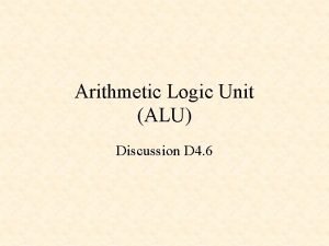 Arithmetic Logic Unit ALU Discussion D 4 6