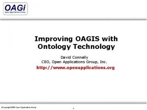 Improving OAGIS with Ontology Technology David Connelly CEO