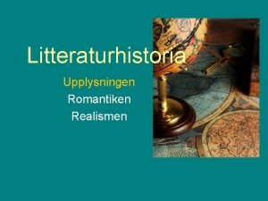 Litteraturhistoria Upplysningen Romantiken Realismen Upplysningen Ca 1700 1800