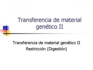 Transferencia de material gentico II Restriccin Digestin Plsmido
