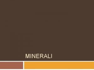 MINERALI Kaj je mineral Kaj je mineral je