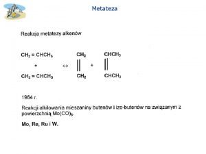 Metateza Kataliza homogeniczna Metateza Metateza Metateza Metateza Metateza