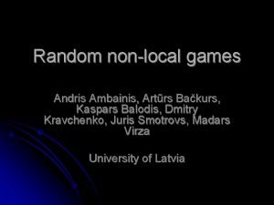 Random nonlocal games Andris Ambainis Artrs Bakurs Kaspars