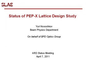 Status of PEPX Lattice Design Study Yuri Nosochkov
