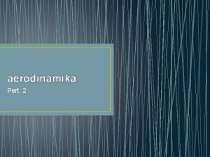 aerodinamika Pert 2 PRINSIP DASAR Ketika aliran udara