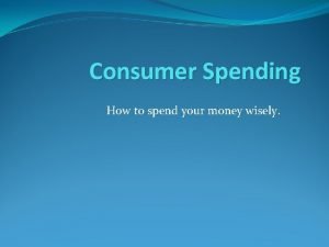 Consumer Spending How to spend your money wisely