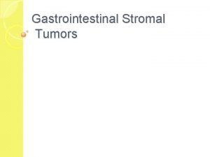 Gastrointestinal Stromal Tumors Definition of Gastrointestinal Stromal Tumor