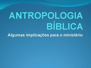 ANTROPOLOGIA BBLICA Algumas implicaes para o ministrio Ns