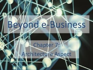 Beyond eBusiness Chapter 7 Architecture Aspect Table of