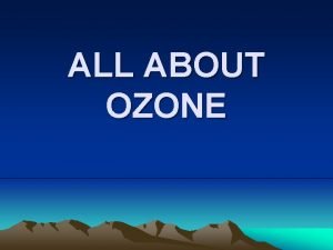 ALL ABOUT OZONE TROPOSPHERE A layer of the