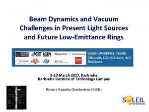 Beam Dynamics and Vacuum Challenges in Present Light