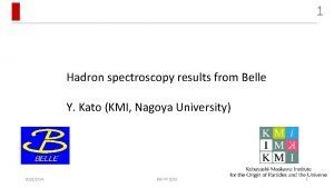 1 Hadron spectroscopy results from Belle Y Kato