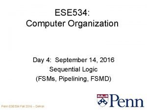 ESE 534 Computer Organization Day 4 September 14