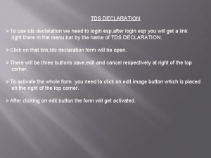 TDS DECLARATION To use tds declaration we need