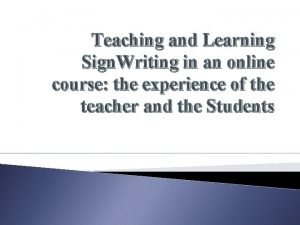 Teaching and Learning Sign Writing in an online