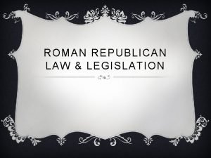 ROMAN REPUBLICAN LAW LEGISLATION SPQR v Senatus Populusque