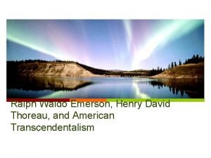 Ralph Waldo Emerson Henry David Thoreau and American