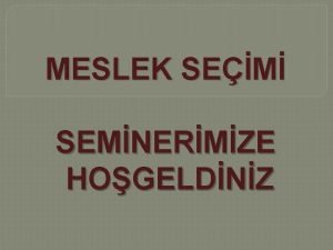 MESLEK SEM SEMNERMZE HOGELDNZ Amacmz Siz deerli rencilerimizin