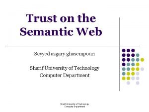 Trust on the Semantic Web Seyyed asgary ghasempouri