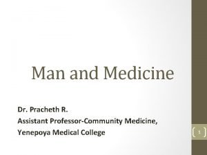 Man and Medicine Dr Pracheth R Assistant ProfessorCommunity