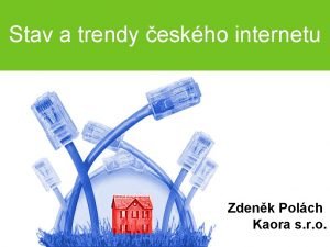 Stav a trendy eskho internetu Zdenk Polch Kaora