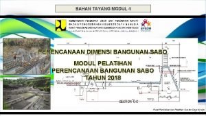 BAHAN TAYANG MODUL 4 PERENCANAAN DIMENSI BANGUNAN SABO