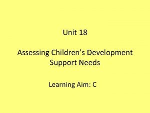 Unit 18 assessing children's development support needs