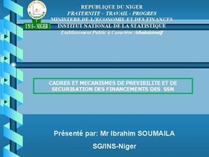 REPUBLIQUE DU NIGER FRATERNITE TRAVAIL PROGRES MINISTERE DE