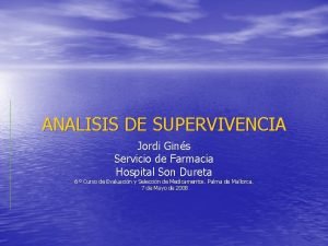 ANALISIS DE SUPERVIVENCIA Jordi Gins Servicio de Farmacia