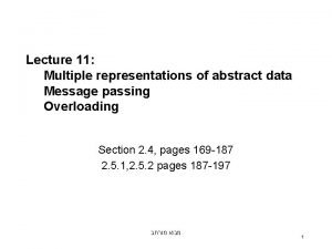 Lecture 11 Multiple representations of abstract data Message