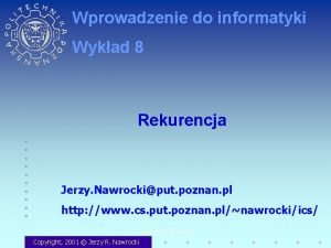 Wprowadzenie do informatyki Wykad 8 Rekurencja Jerzy Nawrockiput