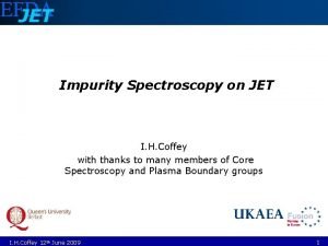 Impurity Spectroscopy on JET I H Coffey with