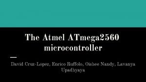 The Atmel ATmega 2560 microcontroller David CruzLopez Enrico