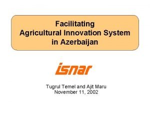 Facilitating Agricultural Innovation System in Azerbaijan Tugrul Temel