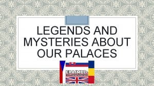 LEGENDS AND MYSTERIES ABOUT OUR PALACES THE BELOW