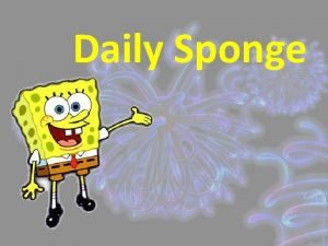 Daily Sponge 8272013 Daily Objective 7 4 7