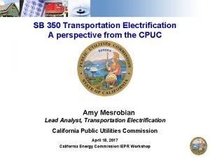 SB 350 Transportation Electrification A perspective from the