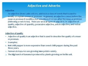 Adjective and Adverbs Adjective An adjective from Latin